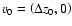 $v_0=\left(\Delta z_0,0\right)$