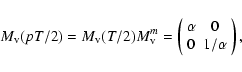 \begin{displaymath}M_{\rm v}(p T/2)=M_{\rm v}(T/2)M_{\rm v}^m=
\left(\begin{array}{cc}
\alpha & 0 \\
0& 1/\alpha
\end{array}\right),
\end{displaymath}