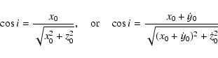 \begin{displaymath}\cos i =\frac{x_0}{\sqrt{x_0^2+z_0^2}}, \quad \hbox{or} \quad...
... i =\frac{x_0+\dot{y}_0}{\sqrt{(x_0+\dot{y}_0)^2+\dot{z}_0^2}}
\end{displaymath}