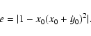 \begin{displaymath}e=\vert 1-x_0(x_0+\dot{y}_0)^2\vert.
\end{displaymath}