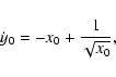 \begin{displaymath}\dot{y}_0=-x_0+\frac{1}{\sqrt{x_0}},
\end{displaymath}