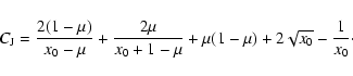 \begin{displaymath}C_{\rm J}=\displaystyle \frac{2(1-\mu)}{x_0-\mu}+\frac{2\mu}{x_0+1-\mu}+\mu(1-\mu)+2\sqrt{x_0}-
\frac{1}{x_0}\cdot
\end{displaymath}