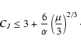 \begin{displaymath}C_{J} \leq 3+\frac{6}{\alpha}\left(\frac{\mu}{3}\right)^{2/3}\cdot
\end{displaymath}