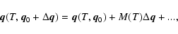 \begin{displaymath}\vec{q}(T,\vec{q}_0+\Delta\vec{q})=\vec{q}(T,\vec{q}_0)+M(T)\Delta\vec{q}+...,
\end{displaymath}