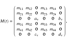 \begin{displaymath}M(t)=\left( \begin{array}{cccccc}
m_{11} & m_{12} & 0 & m_{13...
...\\
0 & 0 & c_{\rm v} & 0 & 0 & d_{\rm v}
\end{array} \right),
\end{displaymath}