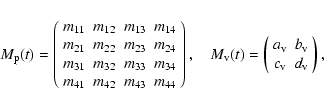 \begin{displaymath}M_{\rm p}(t)=\left( \begin{array}{cccc}
m_{11} & m_{12} & m_{...
... v} & b_{\rm v} \\
c_{\rm v} & d_{\rm v}
\end{array} \right),
\end{displaymath}