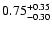 $\rm0.75_{-0.30}^{+0.35}$
