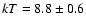 $kT=8.8\pm 0.6$