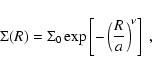 \begin{displaymath}\Sigma(R) = \Sigma_{0} \exp\left[- \left(\frac{R}{a}\right)^{\nu}\right]
~ ,
\end{displaymath}