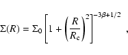 \begin{displaymath}\Sigma(R) = \Sigma_{0} \left[1 +
\left(\frac{R}{R_{\rm c}}\right)^{2}\right]^{-3\beta +1/2}
~ ,
\end{displaymath}