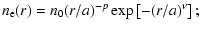 $\displaystyle n_{\rm e}(r) = n_{0} (r/a)^{-p} \exp\left[- (r/a)^{\nu} \right] ;$