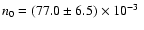 $n_{0} =
(77.0 \pm 6.5) \times 10^{-3}~$