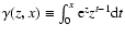 $\gamma(z,x) \equiv \int_{0}^{x} {\rm e}^{z} z^{t-1} {\rm d} t$