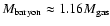 $M_{\rm baryon}
\approx 1.16 M_{\rm gas}$
