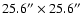 $25.6''
\times 25.6''$