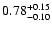 $\rm0.78_{-0.10}^{+0.15}$