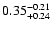 $\rm0.35^{-0.21}_{+0.24}$