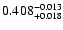 $\rm0.408^{-0.013}_{+0.018}$