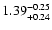 $\rm 1.39^{-0.25}_{+0.24}$