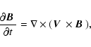 \begin{displaymath}%
{\partial \mbox{\boldmath$B$ } \over \partial t} =
\nabla \times ( \mbox{\boldmath$V$ } \times \mbox{\boldmath$B$ } ),
\end{displaymath}