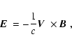 \begin{displaymath}%
\mbox{\boldmath$E$ } = -{1 \over c} \mbox{\boldmath$V$ } \times \mbox{\boldmath$B$ },
\end{displaymath}