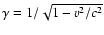 $\gamma=1/\sqrt{1-v^2/c^2}$