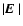 $\vert\mbox{\boldmath$E$ }\vert$