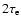 $2 \tau_{\rm e}$