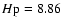 $H{\rm p}=8.86$