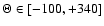 $\Theta \in
[-100,+340]$