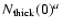 $N_{\rm thick}(0)^a$