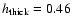 $h_{\rm thick}=0.46$