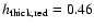 $h_{\rm thick,red}=0.46$