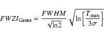 \begin{displaymath}%
FWZI_{\rm Gauss}=\frac{FWHM}{\sqrt{\rm ln2}}\sqrt{{\rm ln}\left[\frac{T_{\rm max}}{3\sigma}\right]}\cdot
\end{displaymath}