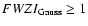 $FWZI_{\rm Gauss}\geq 1$