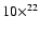 $10\times^{22}$