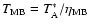 $T_{\rm MB}=T^{*}_{\rm A}/\eta_{\rm MB}$