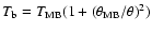 $T_{\rm b}=T_{\rm MB}(1+(\theta_{\rm MB}/\theta)^{2})$