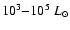$10^{3}{-}10^{5}~L_{\odot}$