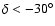 $\delta <-30^{\circ }$