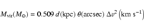\begin{displaymath}%
M_{\rm vir}(M_\odot)=0.509~d({\rm kpc})~\theta({\rm arcsec})~\Delta v^{2}\left({\rm km~s}^{-1}\right)
\end{displaymath}