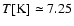 $T[{\rm K}] \simeq 7.25$