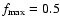 ${f_{\rm max}=0.5}$