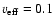 ${v_{\rm eff}=0.1}$