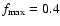 ${f_{\rm max}=0.4}$
