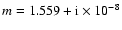 ${m=1.559+{\rm i}\times 10^{-8}}$