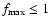 ${f_{\rm max}\leq 1}$