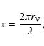\begin{displaymath}x=\frac{2\pi r_{\rm V}}{\lambda},
\end{displaymath}