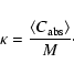 \begin{displaymath}\kappa=\frac{\left<C_{\rm abs}\right>}{M}\cdot
\end{displaymath}