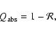 \begin{displaymath}
Q_{\rm abs}=1-\mathcal{R},
\end{displaymath}